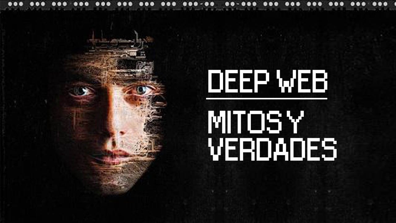 Deep web – Mitos y Verdades